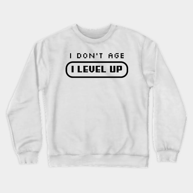 I Don't Age, I LEVEL UP Crewneck Sweatshirt by PrintSoulDesigns